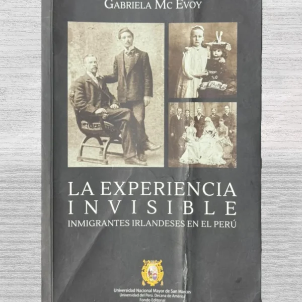 LA EXPERIENCIA INVISIBLE. INMIGRANTES IRLANDESES EN EL PERÚ (CON DEDICATORIA DE LA AUTORA)