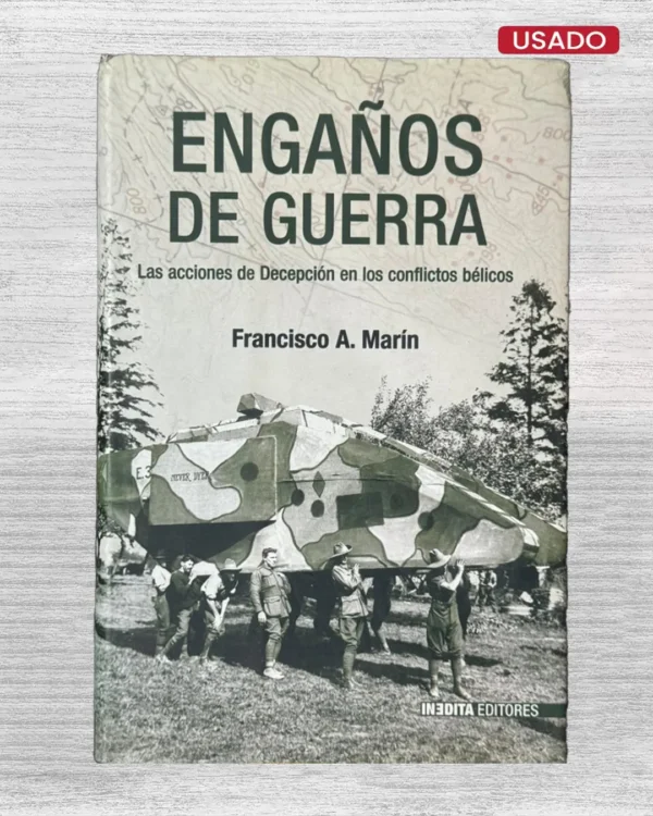 ENGAÑOS DE GUERRA. LAS ACCIONES DE DECEPCIÓN EN LOS CONFLICTOS BÉLICOS