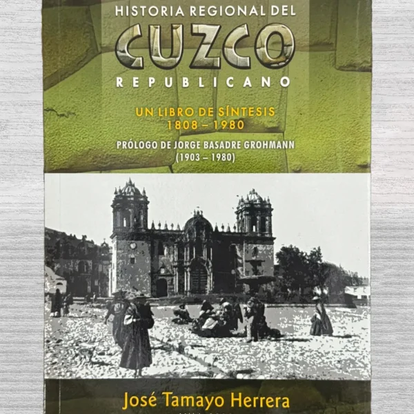 HISTORIA REGIONAL DEL CUZCO REPUBLICANO. UN LIBRO DE SÍNTESIS (1808–1980)