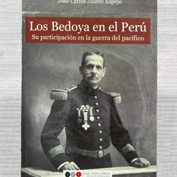 LOS BEDOYA EN EL PERÚ, SU PARTICIPACIÓN EN LA GUERRA DEL PACÍFICO
