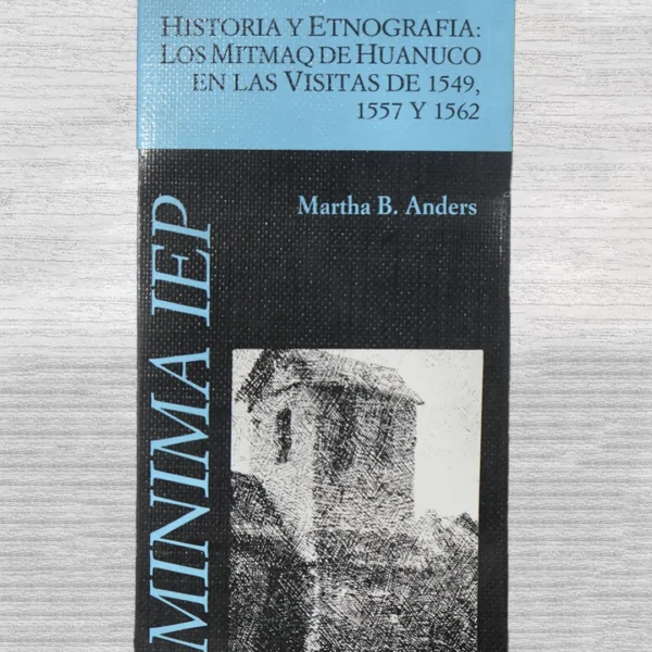 HISTORIA Y ETNOGRAFÍA: LOS MITMAQ DE HUÁNUCO EN LAS VISITAS DE 1549, 1557 Y 1562