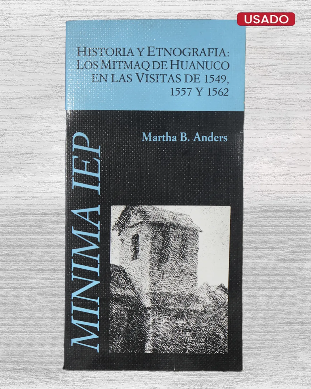 HISTORIA Y ETNOGRAFÍA: LOS MITMAQ DE HUÁNUCO EN LAS VISITAS DE 1549, 1557 Y 1562