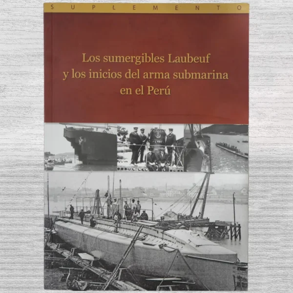 LOS SUMERGIBLES LAUBEUF Y LOS INCIOS DEL ARMA SUBMARINA DEL PERÚ (SUPLEMENTO)