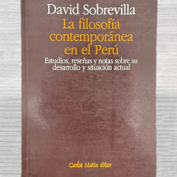LA FILOSOFÍA CONTEMPORÁNEA EN EL PERÚ. ESTUDIOS, RESEÑAS Y NOTAS SOBRE SU DESARROLLO Y SITUACIÓN ACTUAL