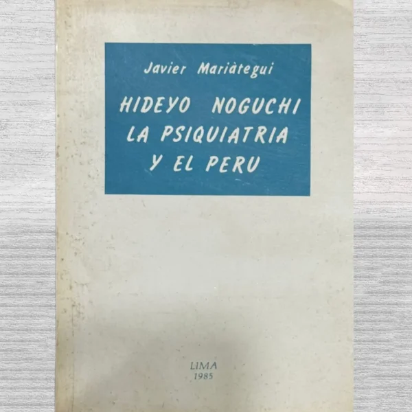 HIDEYO NOGUCHI, LA PSIQUIATRÍA Y EL PERÚ