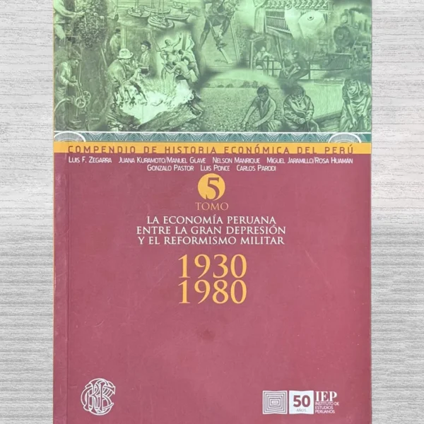 COMPENDIO DE HISTORIA ECONÓMICA DEL PERÚ: LA ECONOMÍA PERUANA ENTRE LA GRAN DEPRESIÓN Y EL REFORMISMO MILITAR (1930 – 1980)