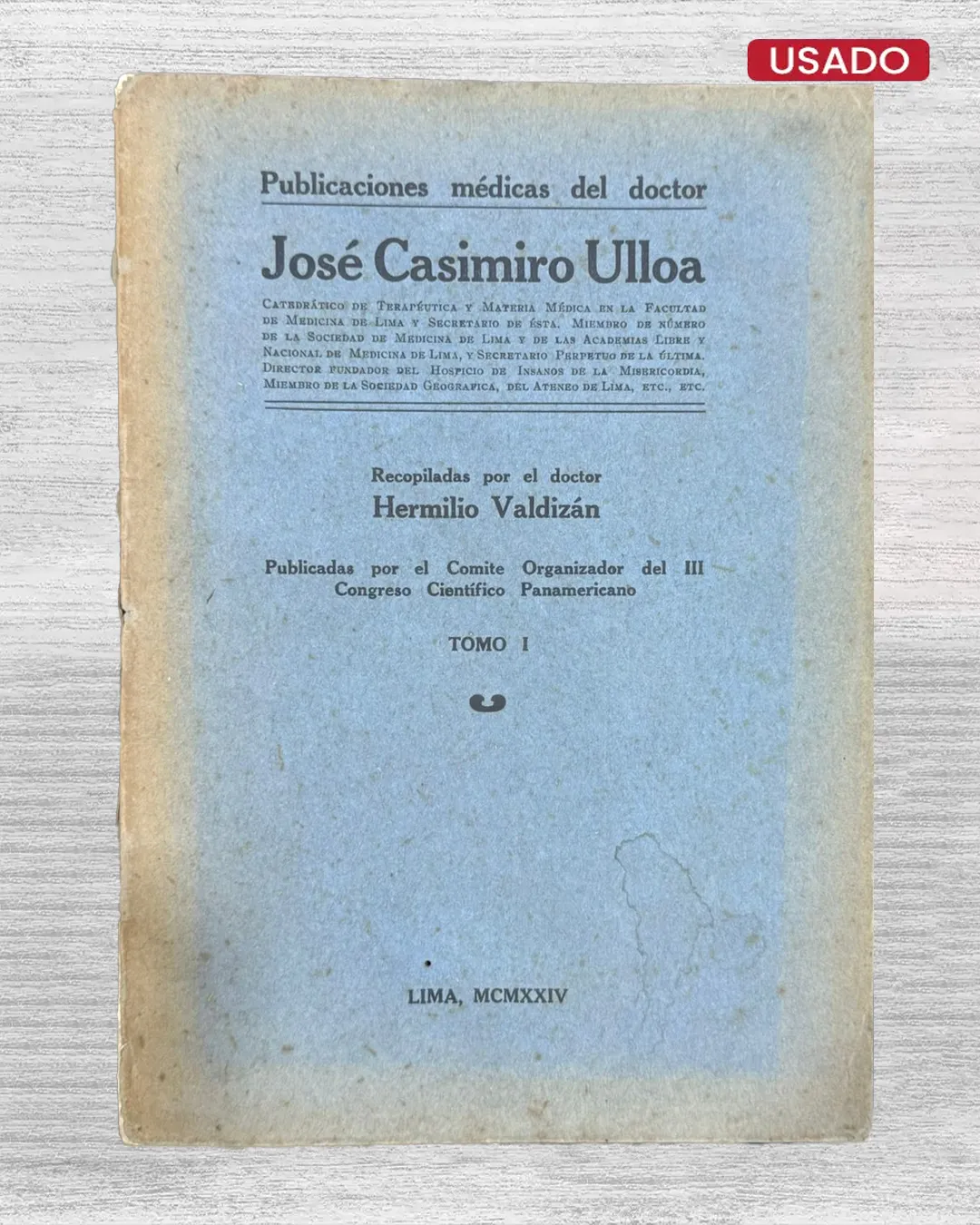 PUBLICACIONES MEDICAS DEL DOCTOR JOSÉ CASIMIRO ULLOA. PUBLICADAS POR EL COMITE ORGANIZADOR DEL III CONGRESO CIENTIFICO PANAMERICANO (TOMO I)