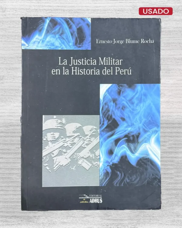 LA JUSTICIA MILITAR EN LA HISTORIA DEL PERÚ – INCLUYE FIRMA DEL AUTOR
