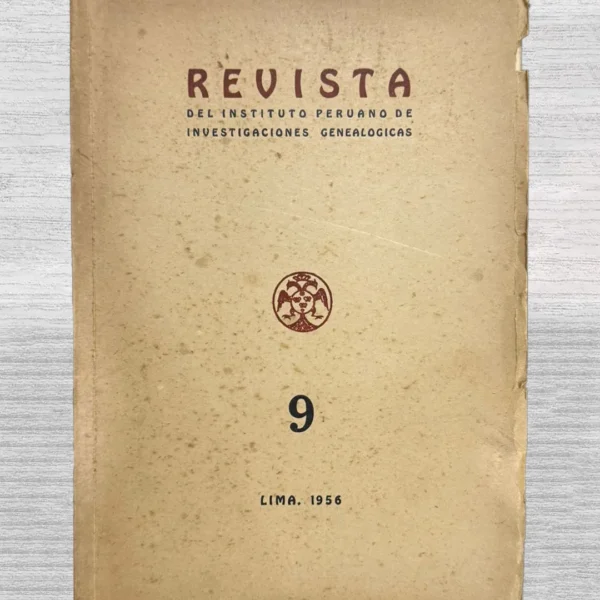 REVISTA DEL INSTITUTO PERUANO DE INVESTIGACIONES GENEALÓGICAS. AÑO IX – LIMA, DICIEMBRE DE 1956 (NÚMERO 9)