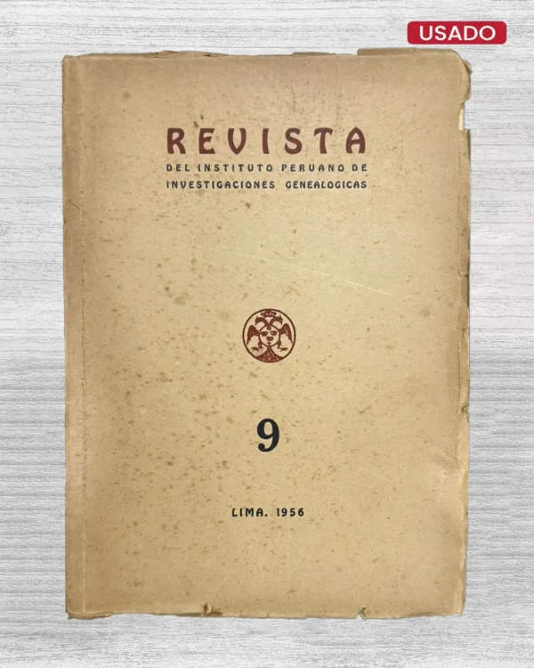 REVISTA DEL INSTITUTO PERUANO DE INVESTIGACIONES GENEALÓGICAS. AÑO IX – LIMA, DICIEMBRE DE 1956 (NÚMERO 9)