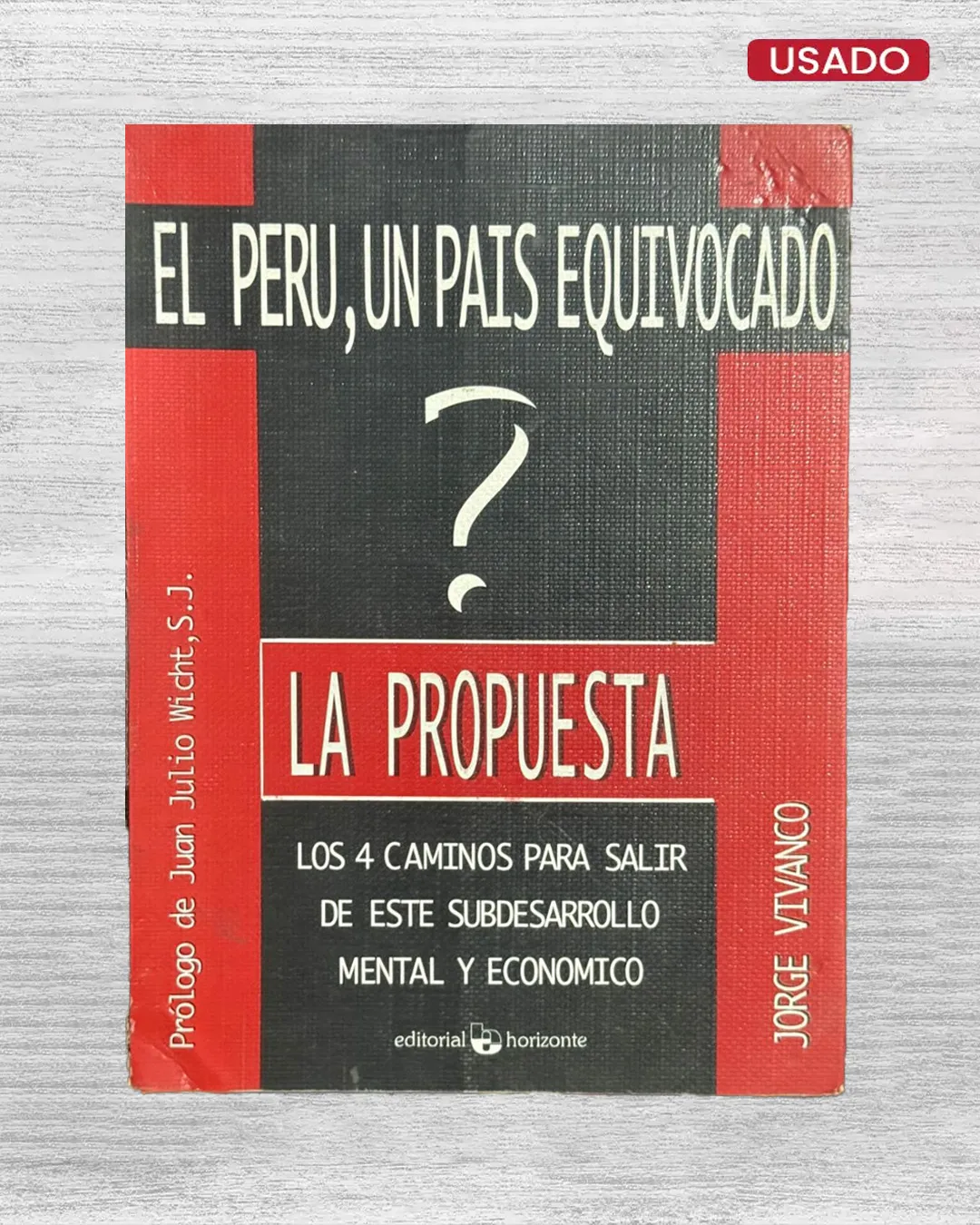 EL PERÚ, UN PAÍS EQUIVOCADO, LA PROPUESTA: LOS 4 CAMINOS PARA SALIR DE ESTE SUBDESARROLLO MENTAL Y ECONÓMICO