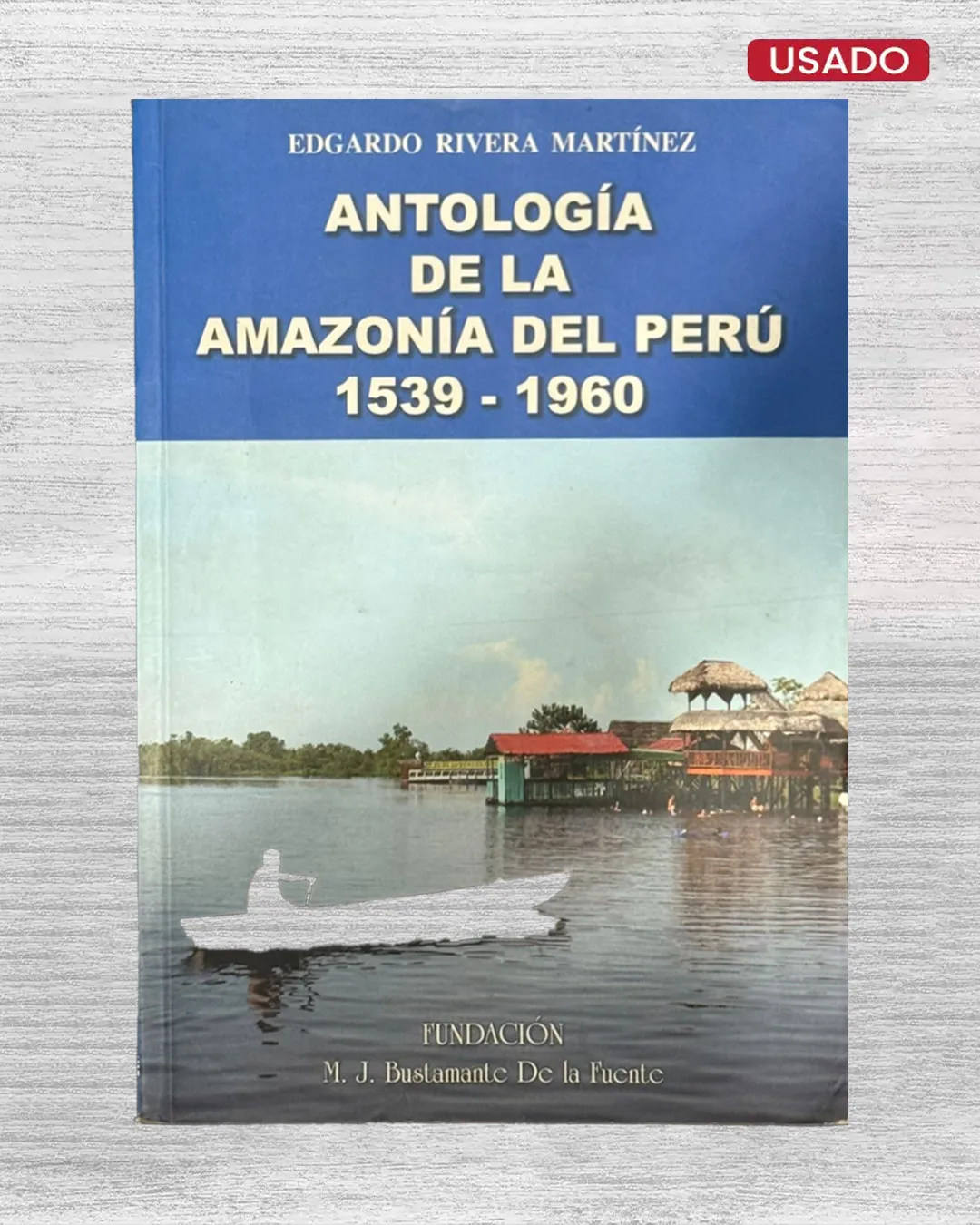 ANTOLOGÍA DE LA AMAZONÍA DEL PERÚ (1539 – 1960)