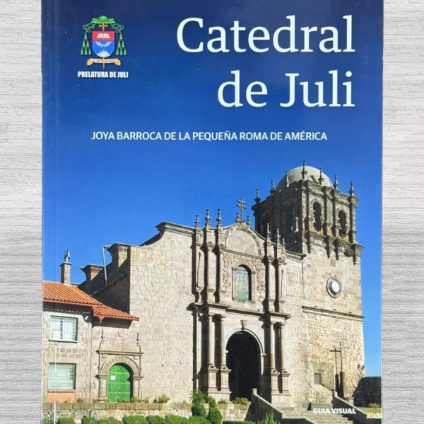 CATEDRAL DE JULI. JOYA BARROCA DE LA PEQUEÑA ROMA DE AMÉRICA
