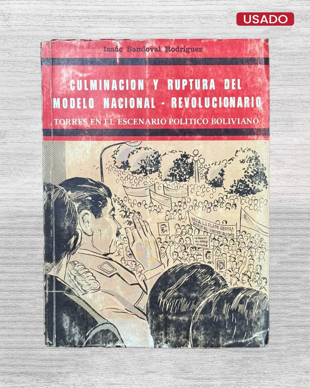 CULMINACIÓN Y RUPTURA DEL MODELO NACIONAL – REVOLUCIONARIO. TORRES EN EL ESCENARIO POLÍTICO BOLIVIANO