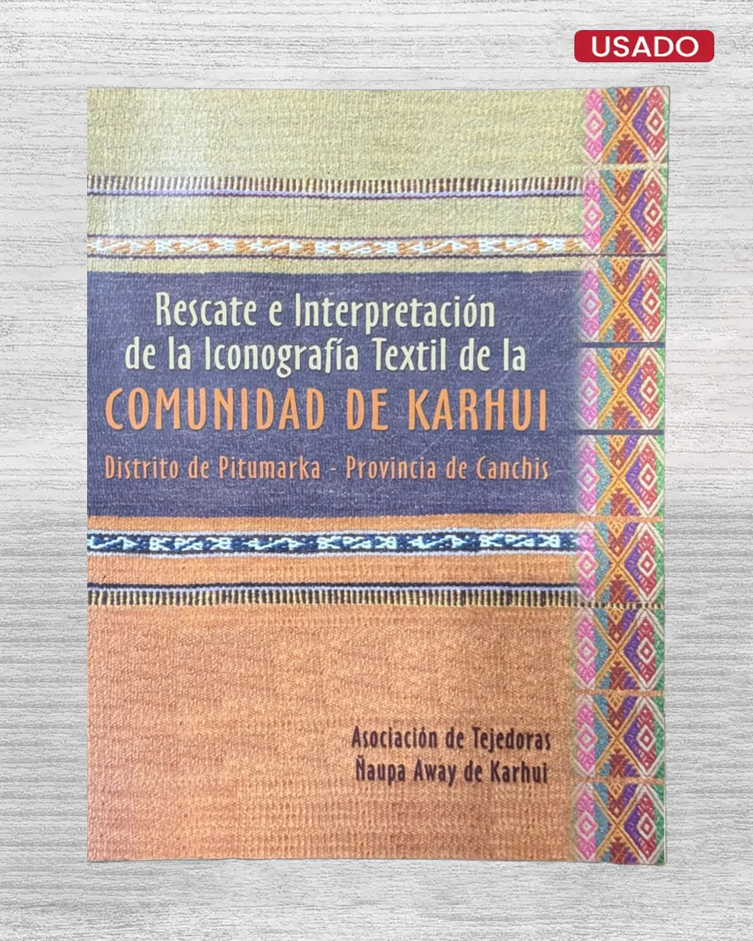 RESCATE E INTERPRETACIÓN DE LA ICONOGRAFÍA TEXTIL DE LA COMUNIDAD DE KARHUI. DISTRITO DE PITUMARKA – PROVINCIA DE CANCHIS
