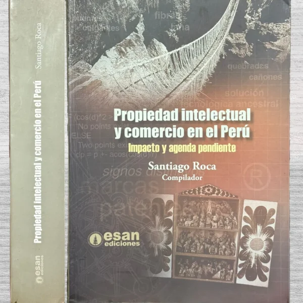 PROPIEDAD INTELECTUAL Y COMERCIO EN EL PERÚ. IMPACTO Y AGENDA PENDIENTE»