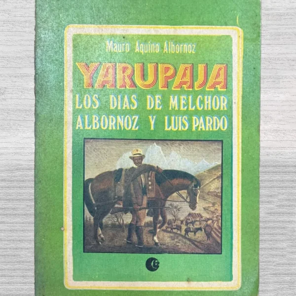 YARUPAJA. LOS DÍAS DE MELCHOR ALBORNOZ Y LUIS PARDO