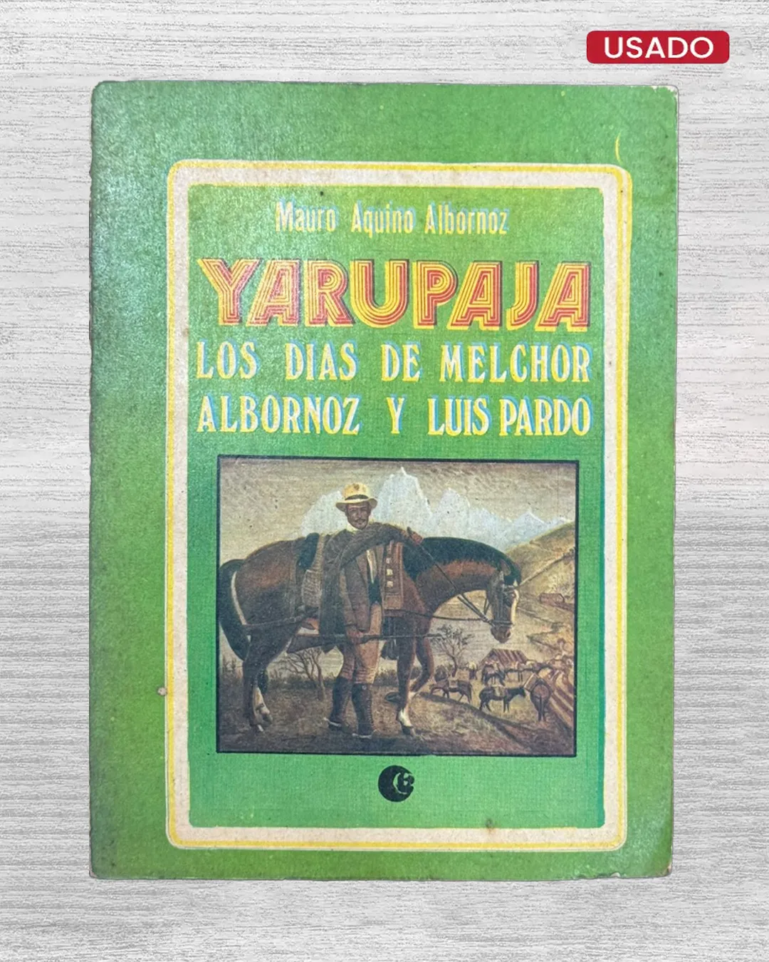 YARUPAJA. LOS DÍAS DE MELCHOR ALBORNOZ Y LUIS PARDO