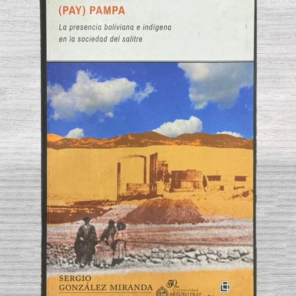 (PAY) PAMPA. LA PRESENCIA BOLIVIANA E INDÍGENA EN LA SOCIEDAD DEL SALITRE