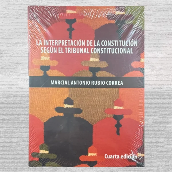 LA INTERPRETACIÓN DE LA CONSTITUCIÓN SEGÚN EL TRIBUNAL CONSTITUCIONAL