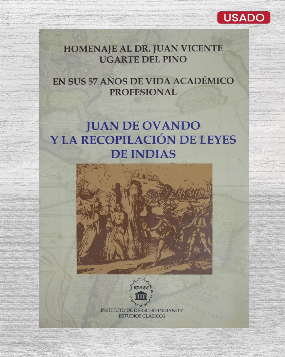 JUAN DE OVANDO Y LA RECOPILACIÓN DE LEYES DE INDIAS (HOMENAJE AL DR. JUAN VICENTE UGARTE DEL PINO)