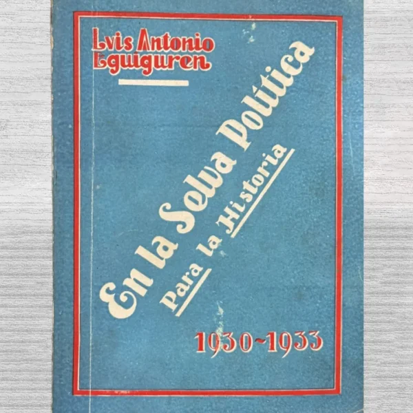 EN LA SELVA POLÍTICA PARA LA HISTORIA (1930–1933)