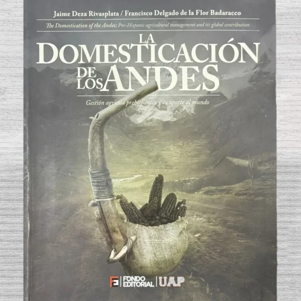 LA DOMESTICACIÓN DE LOS ANDES. GESTIÓN AGRÍCOLA PREHISPÁNICA Y SU APORTE AL MUNDO