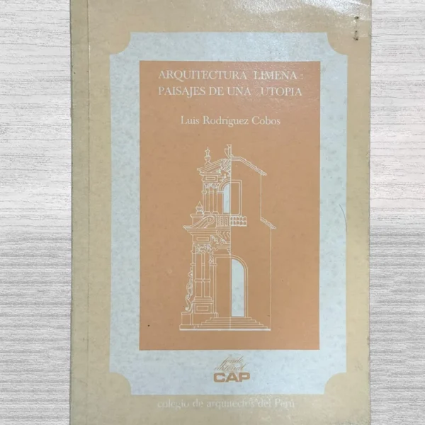 ARQUITECTURA LIMEÑA: PAISAJES DE UNA UTOPÍA