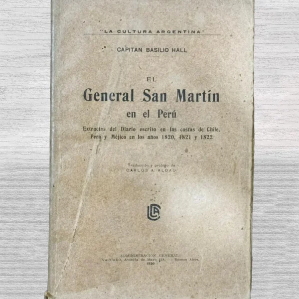 «EL GENERAL SAN MARTÍN EN EL PERÚ: EXTRACTOS DEL DIARIO ESCRITO EN LAS COSTAS DE CHILE, PERÚ Y MÉJICO EN LOS AÑOS 1820, 1821 Y 1822»