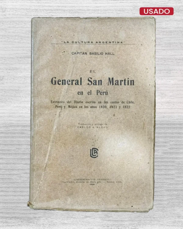 «EL GENERAL SAN MARTÍN EN EL PERÚ: EXTRACTOS DEL DIARIO ESCRITO EN LAS COSTAS DE CHILE, PERÚ Y MÉJICO EN LOS AÑOS 1820, 1821 Y 1822»