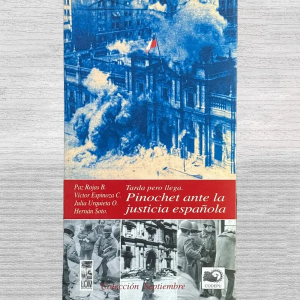TARDE PERO LLEGA. PINOCHET ANTE LA JUSTICIA ESPAÑOLA