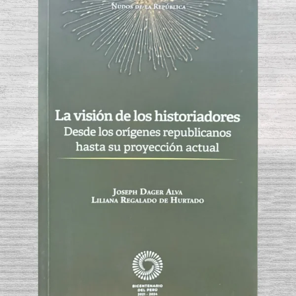 LA VISIÓN DE LOS HISTORIADORES. DESDE LOS ORÍGENES REPUBLICANOS HASTA SU PROYECCIÓN ACTUAL