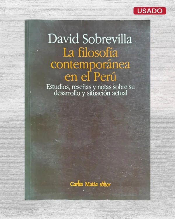 LA FILOSOFÍA CONTEMPORÁNEA EN EL PERÚ. ESTUDIOS, RESEÑAS Y NOTAS SOBRE SU DESARROLLO Y SITUACIÓN ACTUAL