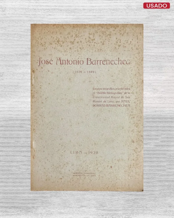JOSE ANTONIO BARRENECHEA (1829 – 1889): ENSAYO BIOGRAFICO, ESCRITO PARA EL ‘BOLETIN BIBLIOGRAFICO