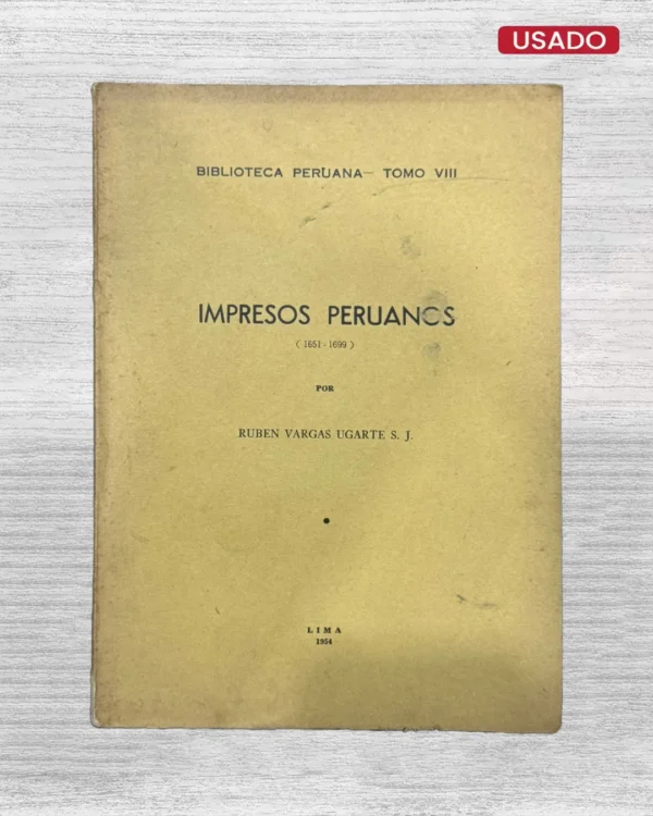 BIBLIOTECA PERUANA – TOMO VIII: IMPRESOS PERUANOS (1651-1699)
