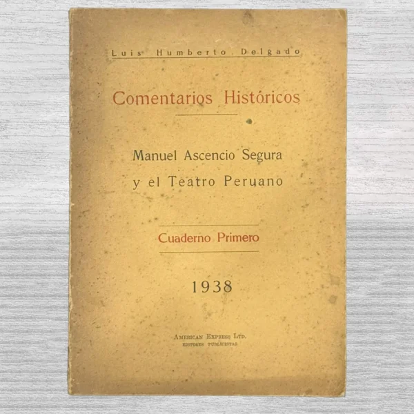 COMENTARIOS HISTÓRICOS: MANUEL ASCENCIO SEGURA Y EL TEATRO PERUANO (CUADERNO PRIMERO)