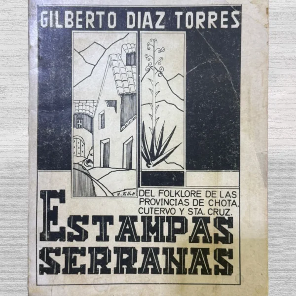 ESTAMPAS SERRANAS: DEL FOLCLOR DE LAS PROVINCIAS DE CHOTA, CUTERVO Y STA. CRUZ (CON DEDICATORIA)