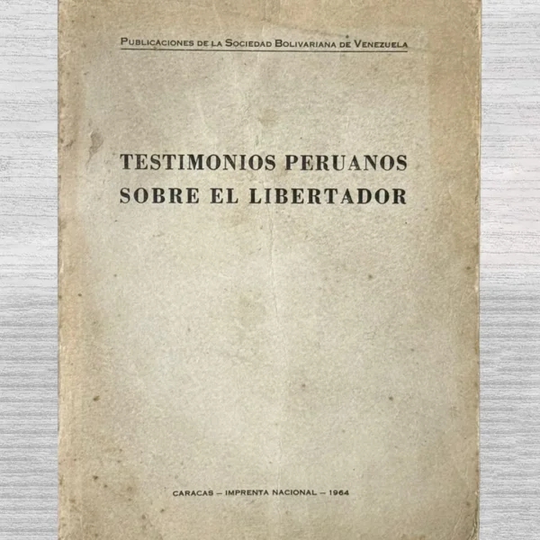 TESTIMONIOS PERUANOS SOBRE EL LIBERTADOR