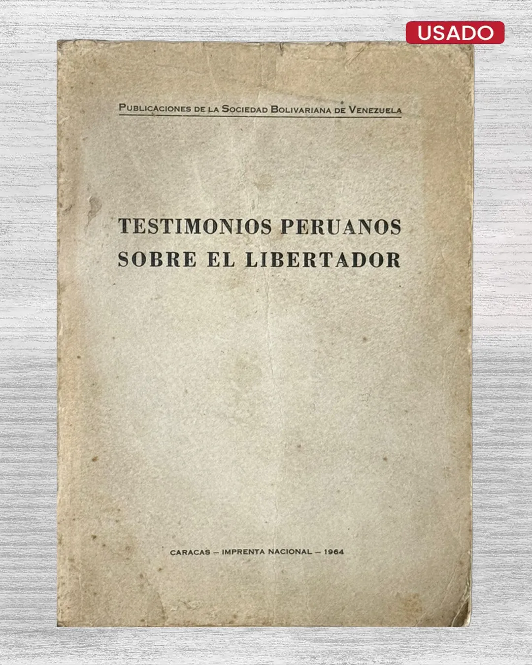TESTIMONIOS PERUANOS SOBRE EL LIBERTADOR