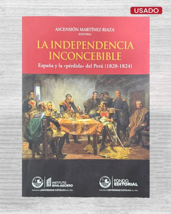 LA INDEPENDENCIA INCONCEBIBLE: ESPAÑA Y LA ‘PERDIDA’ DEL PERÚ (1820-1824)