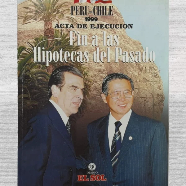 FIN A LAS HIPOTECAS DEL PASADO – ACTA DE EJECUCION. PERU – CHILE (1999)