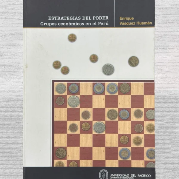 ESTRATEGIAS DEL PODER: GRUPOS ECONÓMICOS EN EL PERÚ