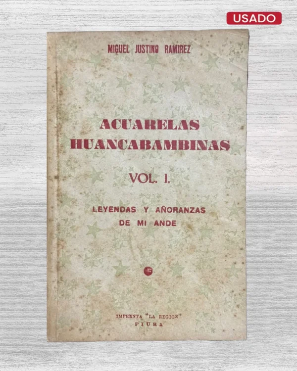 ACUARELAS HUANCABAMBINAS. VOL. 1: LEYENDAS Y AÑORANZAS DE MI ANDE