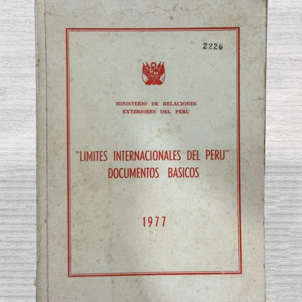 LÍMITES INTERNACIONALES DEL PERÚ: DOCUMENTOS BÁSICOS (CUENTA CON MAPAS)