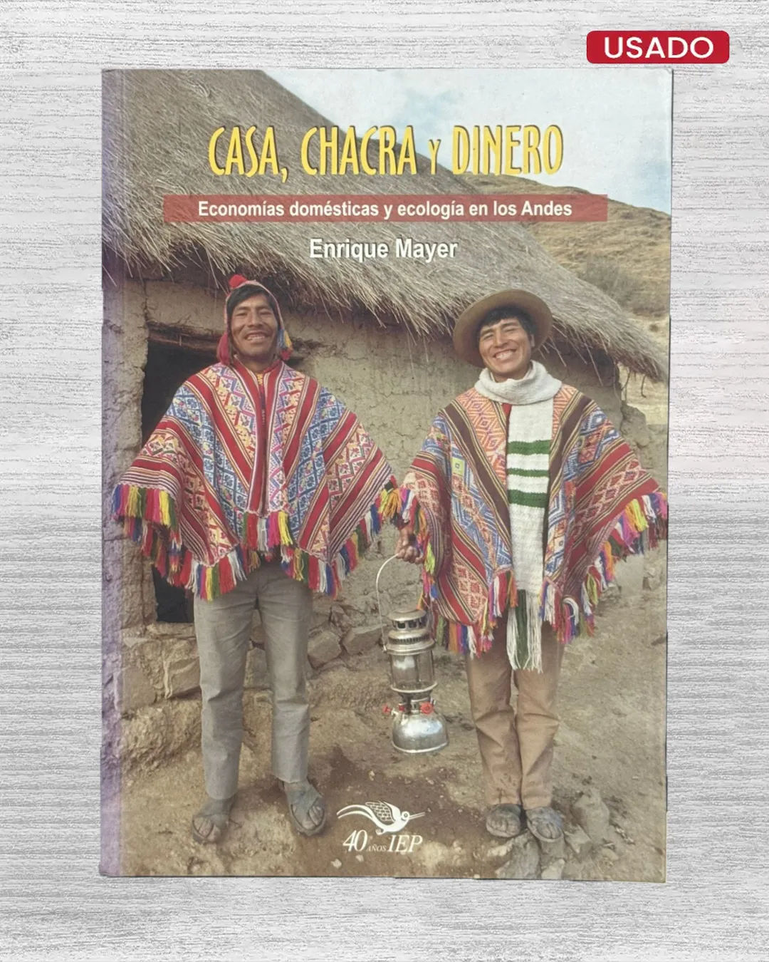 CASA, CHACRA Y DINERO. ECONOMIAS DOMESTICAS Y ECOLOGIA EN LOS ANDES