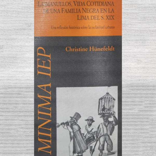 LASMANUELOS, VIDA COTIDIANA DE UNA FAMILIA NEGRA EN LA LIMA DEL S. XIX. UNA REFLEJIÓN HISTÓRICA SOBRE LA ESCLAVITUD URBANA