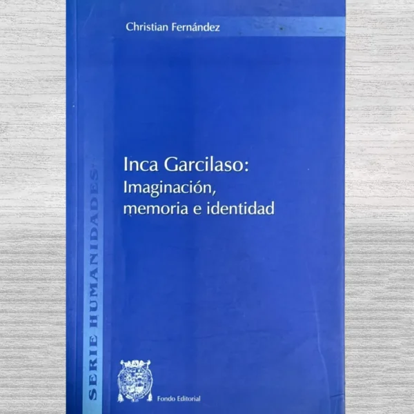 INCA GARCILASO: IMAGINACIÓN, MEMORIA E IDENTIDAD