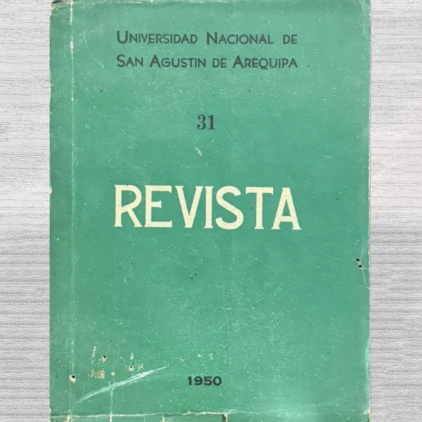 REVISTA, ÓRGANO DE LA UNIVERSIDAD NACIONAL DE SAN AGUSTÍN DE AREQUIPA – AÑO XXII – PRIMER SEMESTRE DE 1950 – N° 31″