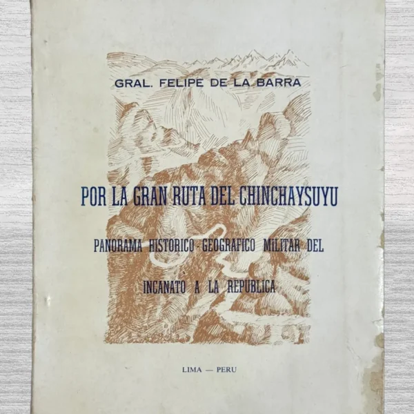 POR LA GRAN RUTA DEL CHINCHAYSUYU. PANORAMA HISTÓRICO – GEOGRÁFICO MILITAR DEL INCANATO A LA REPÚBLICA
