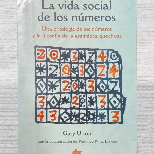 LA VIDA SOCIAL DE LOS NÚMEROS. UNA ONTOLOGÍA DE LOS NÚMEROS Y LA FILOSOFÍA DE LA ARITMÉTICA QUECHUA